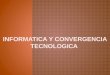 Informatica y convergencia tecnologica 1