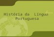 História Da Língua Portuguesa