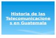Historia de Las Telecomunicaciones en Guatemala_ppt_sabado