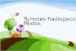 Tumores Radiopacos y Mixtos.pptx