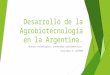 Desarrollo de La Agrobiotecnología en La Argentina
