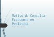 Motivo de Consulta Frecuente en Pediatría
