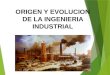 Origen y Evolucion de La Ing.industrial