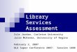 Library Services Assessment Isla Jordan, Carleton University Julie McKenna, University of Regina February 2, 2007 OLA Super Conference 2007: Session 1408