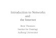 Introduction to Networks and the Internet Bent Thomsen Institut for Datalogi Aalborg Universitet