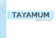 TAYAMUMTAYAMUM …alternatif wuduk. KonsepKonsep Tayammum dari segi bahasa: qasad (mengsahajakan). Tayamum adalah satu kemudahan yang diberikan Allah SWT