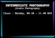 INTERMEDIATE PHOTOGRAPHY (Studio Photography) Class : Monday, 09.10 – 11.40 WIB