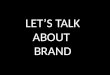 LET’S TALK ABOUT BRAND. IDENTITY REPUTATION EXPECTATION