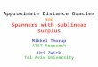Approximate Distance Oracles and Spanners with sublinear surplus Mikkel Thorup AT&T Research Uri Zwick Tel Aviv University