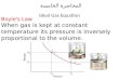 المحاضرة الخامسة Ideal Gas Equation Boyle's Law When gas is kept at constant temperature its pressure is inversely proportional to the volume