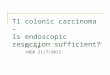 T1 colonic carcinoma – Is endoscopic resection sufficient? HC Yip JHGR 21/7/2012