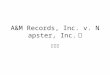 A&M Records, Inc. v. Napster, Inc. 案 楊智傑. 第一個代表案例 A&M Records, Inc. v. Napster, Inc., 239 F.3d 1004 (2001) was a landmark （指標） intellectual property （智慧財產權）