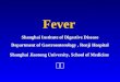Fever Shanghai Institute of Digestive Disease Department of Gastroenterology, Renji Hospital Shanghai Jiaotong University, School of Medicine 郑青