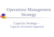 Capacity Strategy – Capacity Investment Appraisal Operations Management Strategy