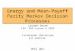 Energy and Mean-Payoff Parity Markov Decision Processes Laurent Doyen LSV, ENS Cachan & CNRS Krishnendu Chatterjee IST Austria MFCS 2011