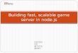 Building fast, scalable game server in node.js 网易杭州研究院 谢骋超 @ 圈圈套圈圈 @xiecc