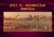 Unit 6: Antebellum America. Sectionalism Feeling more loyal to a certain part of the country than to the country as a whole. You identify with that section