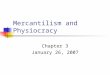 Mercantilism and Physiocracy Chapter 3 January 26, 2007