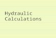 Hydraulic Calculations. Objectives We will cover the following: â€“The basic formulas for calculating: Determining pump discharge pressure Determining flow