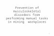 1 Prevention of musculoskeletal disorders from performing manual tasks in mining workplaces
