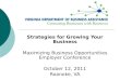 Strategies for Growing Your Business Maximizing Business Opportunities Employer Conference October 12, 2011 Roanoke, VA