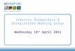 Industry Shipperless & Unregistered Working Group Wednesday 18 th April 2012