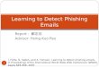 Report : 鄭志欣 Advisor: Hsing-Kuo Pao 1 Learning to Detect Phishing Emails I. Fette, N. Sadeh, and A. Tomasic. Learning to detect phishing emails. In Proceedings