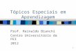 1 Tópicos Especiais em Aprendizagem Prof. Reinaldo Bianchi Centro Universitário da FEI 2012