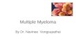 Multiple Myeloma By Dr. Navinee Vongsupathai. Multiple Myeloma Definition Causes and incidence Clinical feature Physical examination Diagnosis Classification