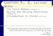 1 C HAPTERS 5, 2, L ecture N otes The Stock Market (Chapter 5) Buying and Selling Securities (Chapter 2) Introduction to Stocks (Lecture) “Don’t gamble!