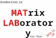 Kai-Chun Fan MATrix LABoratory 2010.12.30 Introduction to