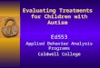 Evaluating Treatments for Children with Autism Ed553 Applied Behavior Analysis Programs Caldwell College
