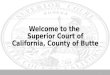 Welcome to the Superior Court of California, County of Butte 1