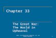 Chapter 33 The Great War: The World in Upheaval 1©2011, The McGraw-Hill Companies, Inc. All Rights Reserved
