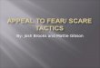 By: Josh Brooks and Mattie Gibson.  Fear appeals are often used in marketing and social policy, as a method of persuasion. Fear is an effective tool
