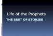 Life of the Prophets. THE PROPHETS OF GOD  “So relate the stories, perhaps they may reflect” (7:176)