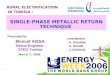 1 SINGLE-PHASE METALLIC RETURN TECHNIQUE Presented by Moncef AISSA Senior Engineer STEG-Tunisia March 7, 2006 contributors - E. Cecelsky - A. Ounalli -