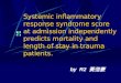 Systemic inflammatory response syndrome score at admission independently predicts mortality and length of stay in trauma patients. by R2 黃信豪