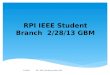 RPI IEEE Student Branch 2/28/13 GBM 2/7/2013RPI – IEEE | RPI Branch of the IEEE 1