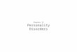 Chapter 11 Personality Disorders. Personality Disorders: An Overview  The Nature of Personality and Personality Disorders  Enduring and relatively stable