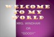 MRS. WINDHAM OR “GOODY”.  Book  Notebook / Paper  Pen – Blue or Black Ink ONLY  Pencil – Wooden or Mechanical You cannot do well in class unless you