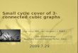 Small cycle cover of 3-connected cubic graphs Fan Yang ( 杨帆 ) and Xiangwen Li ( 李相文 ) Dep. of Mathematics Huazhong Normal University, Wuhan, China 2009.7.29