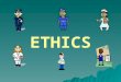 ETHICS. Why do we need Ethics? Why Ethics? EuthanasiaWarPunishment Genetic Engineering Business Ethics Human Rights Abortion