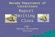 Nevada Department of Corrections ReportWritingClassNDOC Employee Development Division