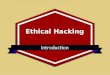 Ethical Hacking Introduction.  What is Ethical Hacking?  Types of Ethical Hacking  Responsibilities of a ethical hacker  Customer Expectations  Skills