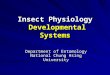 Insect Physiology Developmental Systems Department of Entomology National Chung Hsing University