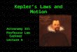Kepler’s Laws and Motion Astronomy 311 Professor Lee Carkner Lecture 5