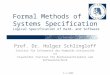6.5.2008 Formal Methods of Systems Specification Logical Specification of Hard- and Software Prof. Dr. Holger Schlingloff Institut für Informatik der Humboldt