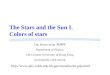 The Stars and the Sun I. Colors of stars  Chu Ming-chung 朱明中 Department of Physics The Chinese University