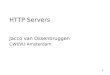 1 HTTP Servers Jacco van Ossenbruggen CWI/VU Amsterdam